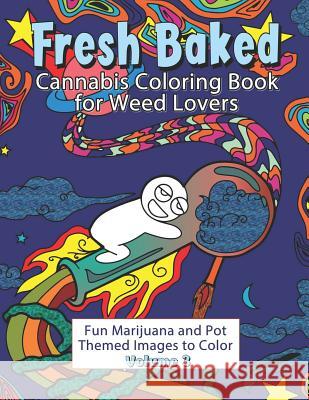 Fresh Baked Cannabis Coloring Book for Weed Lovers: Fun Marijuana and Pot Themed Images to Color - Volume 3 Amazing Colo 9781947676152 Amazing Color Art - książka