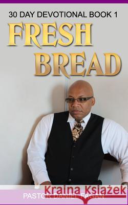 Fresh Bread: 30 Day Devotional Book 1 Daniel Fagan 9781539679639 Createspace Independent Publishing Platform - książka