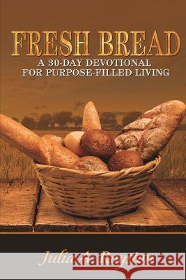 Fresh Bread: 30 Day Devotional for Purpose Filled Living Julia A. Royston Claude R. Royston 9780692501405 Bk Royston Publishing - książka