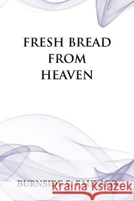 Fresh Bread from Heaven Burnside S Faulafo 9798765237960 Balboa Press - książka