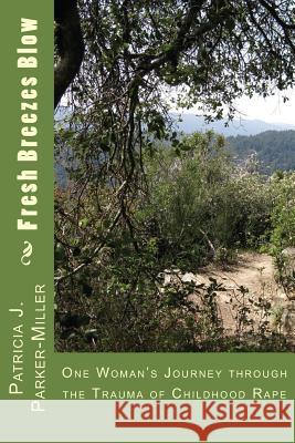 Fresh Breezes Blow: One Woman's Journey through the trauma of childhood rape Miller, Patricia Joyce 9781494424862 Createspace - książka