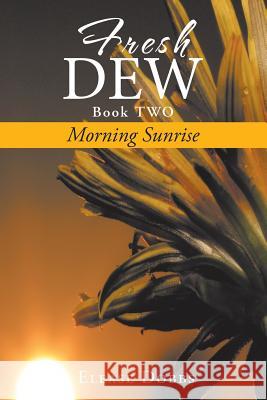 Fresh Dew Book TWO: Morning Sunrise Elease Dobbs 9781524535865 Xlibris - książka