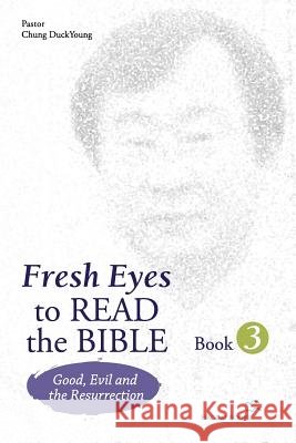 Fresh Eyes to Read the Bible - Book 3: Good, Evil and Resurrection Chung, Duckyoung 9788995388563 Haggai Books - książka