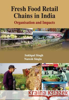 Fresh Food Retail Chains in India: Organisation and Impacts (CMA Publication No. 238) Sukhpal Singh                            Sukhpal Singh Naresh Singla 9788184246896 Allied Publishers Pvt. Ltd. - książka