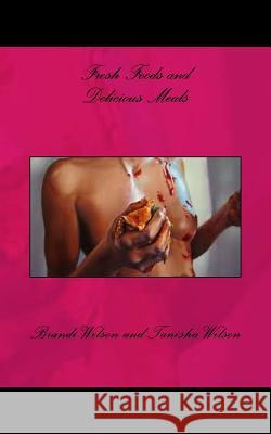 Fresh Foods and Delicious Meals Brandi Wilson Tanisha Wilson 9781497357082 Createspace - książka