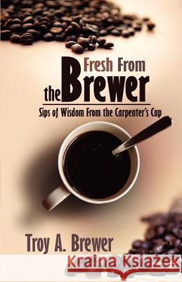 Fresh From The Brewer Troy Brewer 9781593302467 Aventine Press - książka