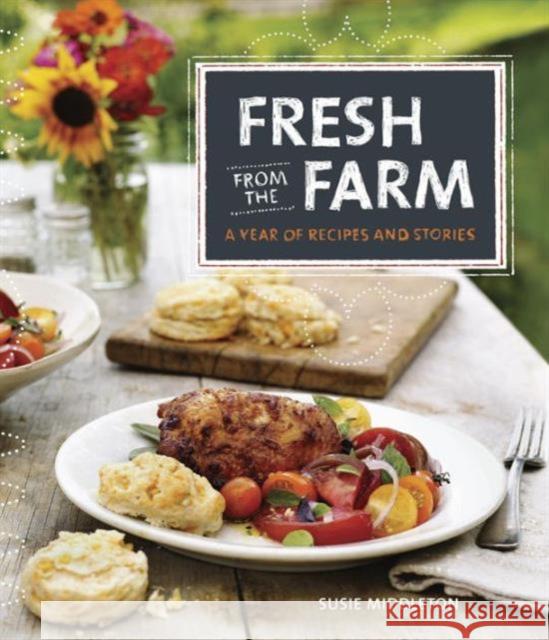 Fresh from the Farm: A Year of Recipes and Stories Middleton, Susie 9781600859045 Taunton Press - książka
