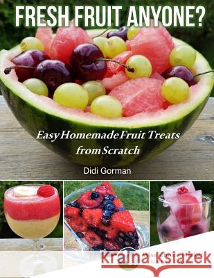 Fresh Fruit Anyone?: Easy Homemade Fruit Treats from Scratch Didi Gorman 9781726370530 Createspace Independent Publishing Platform - książka