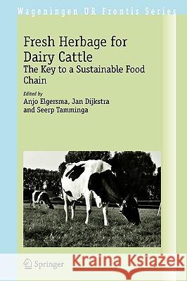 Fresh Herbage for Dairy Cattle: The Key to a Sustainable Food Chain Elgersma, Anjo 9781402054518 KLUWER ACADEMIC PUBLISHERS GROUP - książka