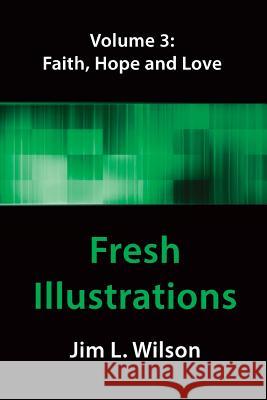 Fresh Illustrations: Faith, Hope & Love Jim L. Wilson 9781516979578 Createspace - książka