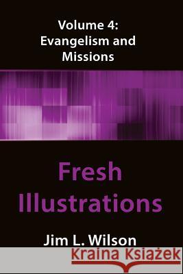 Fresh Illustrations Volume 4: Evangelism & Missions Jim L. Wilson 9781519488756 Createspace - książka