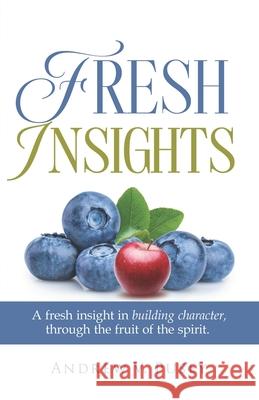 Fresh Insights: A Guide to Building Character, through the Fruit of the Spirit Andrew V. Pusey 9781965593547 Cornerstone Creativity Groups - książka