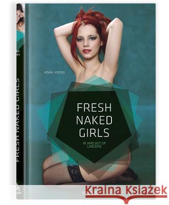 Fresh Naked Girls - English Edition: In and Out of Lingerie Adam Koons 9783948450533 Goliath Books - książka