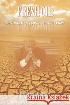 Fresh Oil: Devotions for Dry and Difficult Days Dr Eric a. Johnson 9781946111241 Bk Royston Publishing - książka