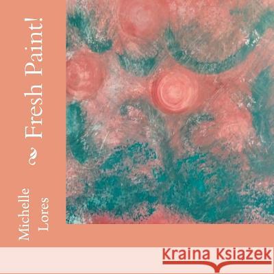 Fresh Paint! Michelle Lores 9781977847966 Createspace Independent Publishing Platform - książka