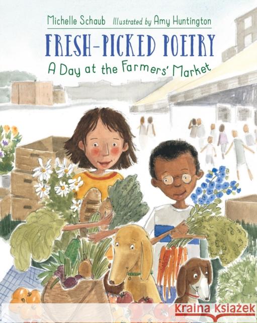 Fresh-Picked Poetry: A Day at the Farmers' Market Michelle Schaub Amy Huntington 9781580895477 Charlesbridge Publishing - książka