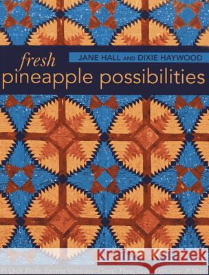 Fresh Pineapple Possibilities-Print-on-Demand-Edition: 11 Quilt Blocks, Exciting Variations-Classic, Flying Geese, Off-Center & More Hall, Jane 9781607057420 C&T Publishing - książka