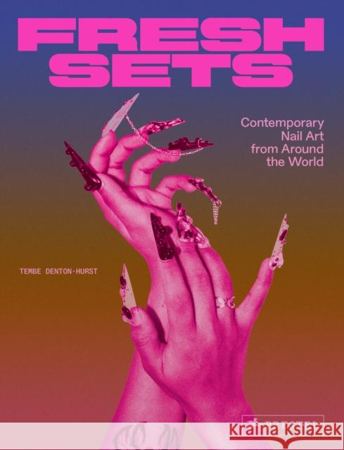 Fresh Sets: Contemporary Nail Art from Around the World Tembe Denton-Hurst 9783791393308 Prestel Publishing - książka