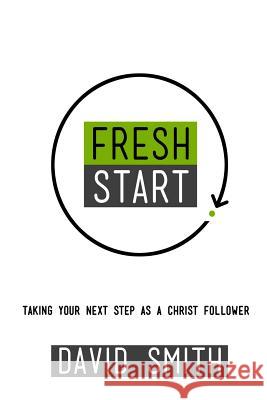 Fresh Start: Taking Your First Steps As A Christ Follower Smith, David 9781976568053 Createspace Independent Publishing Platform - książka