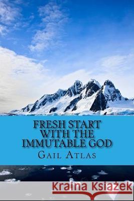 Fresh Start with the Immutable God Gail Atlas 9781519162618 Createspace Independent Publishing Platform - książka