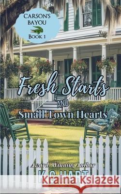 Fresh Starts & Small Town Hearts Kc Hart 9781954791176 Kc Hart - książka