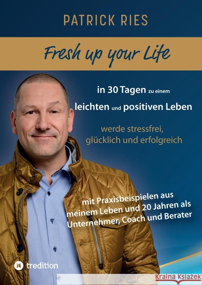 Fresh up your Life - in 30 Tagen zu einem leichten und positiven Leben: werde stressfrei, gl?cklich und erfolgreich - mit Praxisbeispielen aus meinem Patrick Ries 9783384164957 Tredition Gmbh - książka