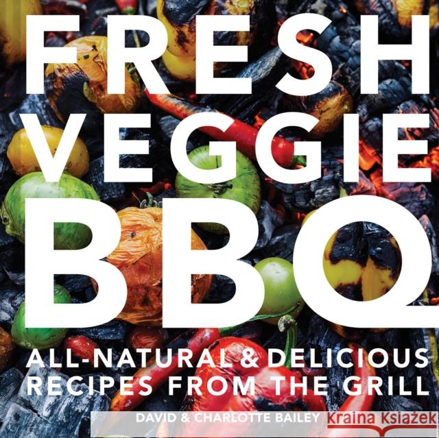 Fresh Veggie BBQ: All-Natural & Delicious Recipes from the Grill Charlotte Bailey 9781911624653 HarperCollins Publishers - książka