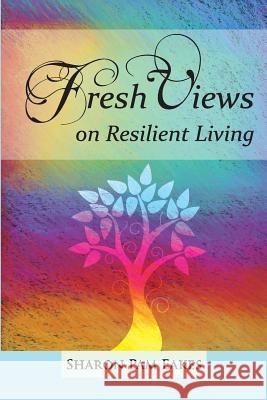 Fresh Views on Resilient Living Sharon Pam Eakes 9780990826521 Incredible Messages Press - książka