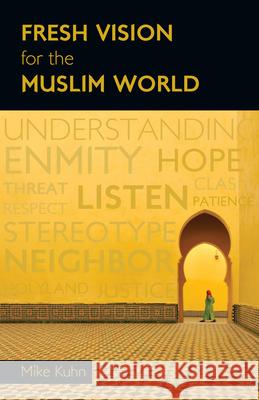 Fresh Vision for the Muslim World: An Incarnational Alternative Mike Kuhn   9780830856558 Inter-Varsity Press,US - książka