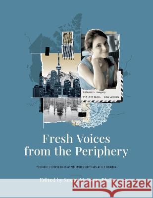 Fresh Voices from the Periphery: Youthful Perspectives of Minorities 100 Years After Trianon Susan M Papp, Emőke J E Szathmáry 9781039148338 FriesenPress - książka