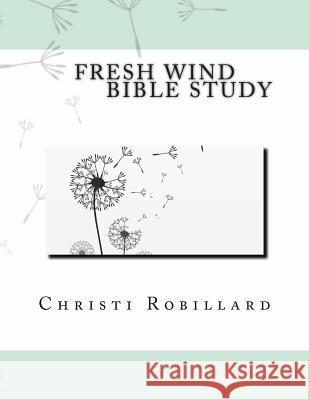 Fresh Wind: Bible Study Christi Robillard 9781491265604 Createspace - książka