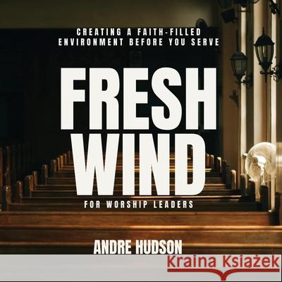 Fresh Wind For Worship Leaders Andre Hudson 9781963922219 Radiant Publishing - książka