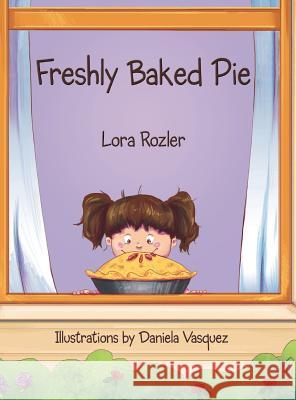 Freshly Baked Pie Lora Rozler, Mauricio Bonifaz, Daniela Vasquez 9780994757647 Words Publishing - książka