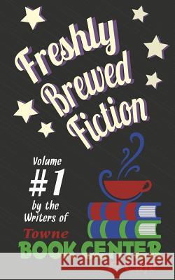 Freshly Brewed Fiction: Vol. 1 William Beck Rebecca Minor Laura Sylvester 9780986225079 Endless Press - książka