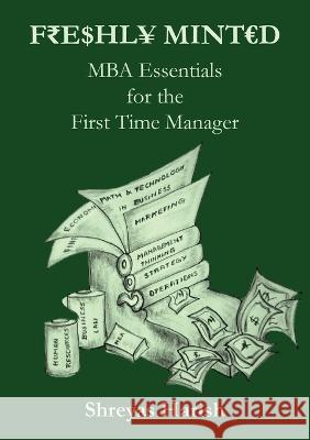 Freshly Minted - MBA Essentials for the First Time Manager Shreyas Harish 9781636406695 White Falcon Publishing - książka