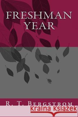 Freshman Year R. T. Bergstrom 9781547147762 Createspace Independent Publishing Platform - książka