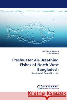 Freshwater Air-Breathing Fishes of North-West Bangladesh Hasan, Mehedi, Mohsin, ABM 9783844399462 Dictus Publishing - książka