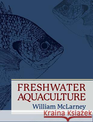 Freshwater Aquaculture: A Handbook for Small Scale Fish Culture in North America William McLarney 9781626542327 Echo Point Books & Media - książka