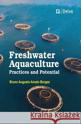 Freshwater Aquaculture Practices and Potential Bruno Augusto Amato Borges 9781779569967 Delve Publishing - książka