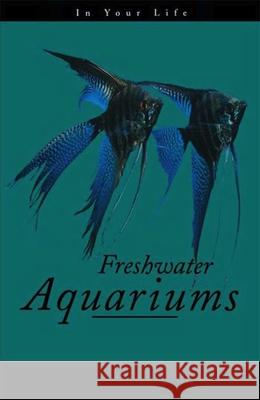 Freshwater Aquariums in Your Life Amanda Pisani 9781620456637 Howell Books - książka