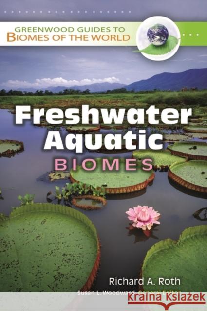 Freshwater Aquatic Biomes Richard A. Roth 9780313340000 Greenwood Press - książka