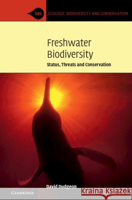 Freshwater Biodiversity: Status, Threats and Conservation David Dudgeon 9780521745192 Cambridge University Press - książka