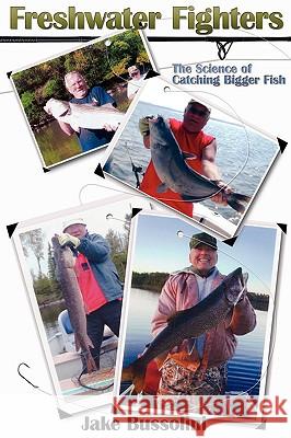 Freshwater Fighters: The Science of Catching Bigger Fish Bussolini, Jake 9781438912714 Authorhouse - książka