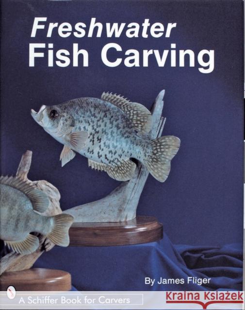 Freshwater Fish Carving James Fliger 9780887401756 Schiffer Publishing - książka