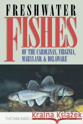 Freshwater Fishes of the Carolinas, Virginia, Maryland, and Delaware Fred C. Rohde James F. Parnell David G. Lindquist 9780807845790 University of North Carolina Press - książka