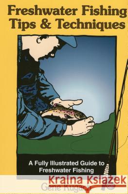 Freshwater Fishing Tips & Techniques: A Fully Illustrated Guide to Freshwater Fishing Gene Kugach 9780811727655 Stackpole Books - książka