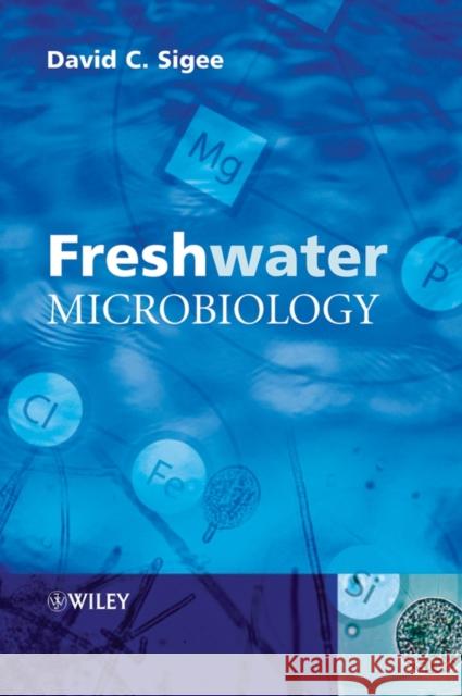 Freshwater Microbiology: Biodiversity and Dynamic Interactions of Microorganisms in the Aquatic Environment Sigee, David C. 9780471485292 John Wiley & Sons - książka