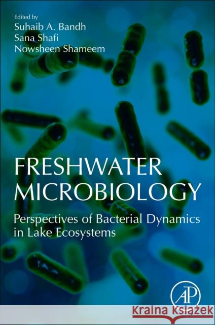 Freshwater Microbiology: Perspectives of Bacterial Dynamics in Lake Ecosystems Suhaib A. Bandh 9780128174951 Academic Press - książka