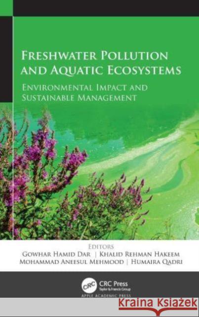 Freshwater Pollution and Aquatic Ecosystems: Environmental Impact and Sustainable Management Gowhar Hamid Dar Khalid Rehman Hakeem Mohammad Aneesul Mehmood 9781774638835 Apple Academic Press - książka