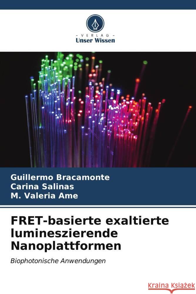 FRET-basierte exaltierte lumineszierende Nanoplattformen Bracamonte, Guillermo, Salinas, Carina, Ame, M. Valeria 9786206561149 Verlag Unser Wissen - książka